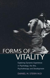 Forms of Vitality: Exploring Dynamic Experience in Psychology the Arts Psychotherapy and Development (2010)