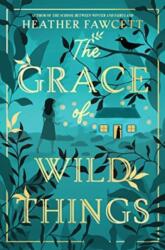 The Grace of Wild Things - Fawcett, Heather (ISBN: 9780063142626)