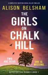 The Girls on Chalk Hill: A completely gripping serial killer thriller - Alison Belsham (ISBN: 9781803146638)