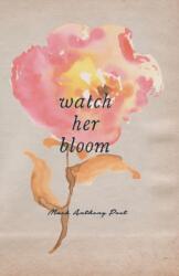 Watch Her Bloom (ISBN: 9781682410370)