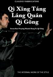 Qi Xīng Tang Lang Quan Qi Gōng - Seven-Star Praying Mantis Kung Fu Qi Gōng (ISBN: 9781794743656)