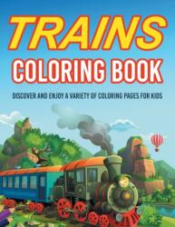 Trains Coloring Book! Discover And Enjoy A Variety Of Coloring Pages For Kids (ISBN: 9781071705544)