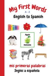 My First Words A - Z English to Spanish (ISBN: 9781989733745)