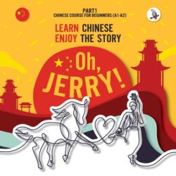 Oh, Jerry! Learn Chinese. Enjoy the story. Chinese course for beginners. Part 1 (ISBN: 9783945174166)