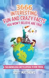 3666 Interesting, Fun And Crazy Facts You Won't Believe Are True - The Knowledge Encyclopedia To Win Trivia (ISBN: 9781925992526)