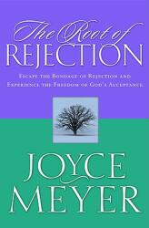 The Root of Rejection: Escape the Bondage of Rejection and Experience the Freedom of God's Acceptance (ISBN: 9780446691147)