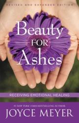 Beauty for Ashes: Receiving Emotion - Joyce Meyer (ISBN: 9780446692595)