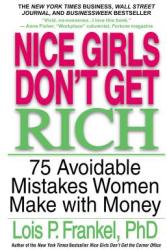 Nice Girls Don't Get Rich: 75 Avoidable Mistakes Women Make with Money - Lois P. Frankel (ISBN: 9780446694728)