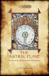 Astral Plane- Its Scenery, Inhabitants & Phenomena (ISBN: 9781908388483)