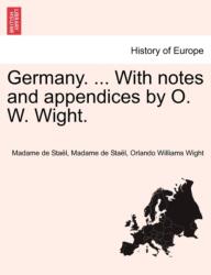 Germany. . . . With notes and appendices by O. W. Wight (ISBN: 9781241488482)