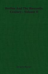 Berlioz And The Romantic Century - Volume Ii (ISBN: 9781406754537)