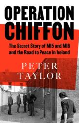 Operation Chiffon : The Secret Story of MI5 and MI6 and the Road to Peace in Ireland (ISBN: 9781526659620)