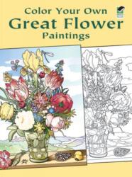 Color Your Own Great Flower Paintings (ISBN: 9780486433356)