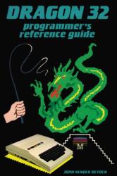 Dragon 32 Programmer's Reference Guide (ISBN: 9781837910168)