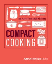 Compact Cooking: 100 Fast, Easy, And Healthy Recipes For The Air Fryer, Toaster (ISBN: 9781628604986)