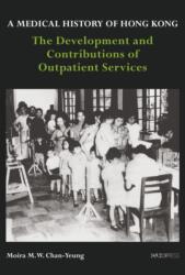 Medical History of Hong Kong - The Development and Contributions of Outpatient Services (ISBN: 9789882372207)