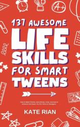 137 Awesome Life Skills for Smart Tweens How to Make Friends, Save Money, Cook, Succeed at School & Set Goals - For Pre Teens & Teenagers (ISBN: 9781915542618)