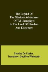 Legend of the Glorious Adventures of Tyl Ulenspiegel in the land of Flanders and elsewhere (ISBN: 9789356716186)