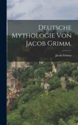 Deutsche Mythologie von Jacob Grimm (ISBN: 9781016698221)