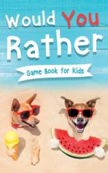 Would You Rather Book for Kids (ISBN: 9781954392588)
