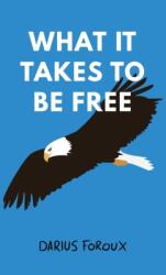 What It Takes To Be Free (ISBN: 9789083023816)