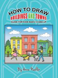 How To Draw Buildings and Towns - Guide for Kids Ages 10 and Up (ISBN: 9781958428153)