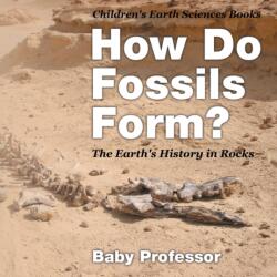How Do Fossils Form? The Earth's History in Rocks Children's Earth Sciences Books (ISBN: 9781541940178)
