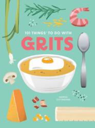 101 Things to Do With Grits, New Edition (ISBN: 9781423663775)