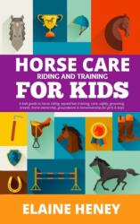 Horse Care, Riding & Training for Kids age 6 to 11 - A kids guide to horse riding, equestrian training, care, safety, grooming, breeds, horse ownership, groundwork & horsemanship for girls & boys (ISBN: 9781915542588)