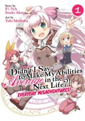 Didn't I Say to Make My Abilities Average in the Next Life? ! Everyday Misadventures! (Manga) Vol. 1 (ISBN: 9781645058526)