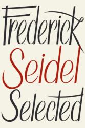 Frederick Seidel Selected Poems (ISBN: 9780374260811)