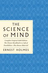 Science of Mind: The Complete Original 1926 Edition -- The Classic Handbook to a Life of Possibilities (ISBN: 9781250852243)