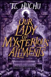 Our Lady of Mysterious Ailments (ISBN: 9781250767790)