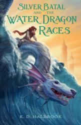Silver Batal and the Water Dragon Races (ISBN: 9781250250544)