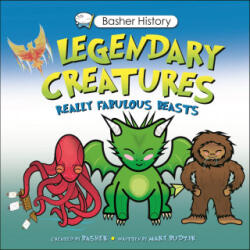 Basher History: Legendary Creatures: Unleash the Beasts! - Simon Basher (ISBN: 9780753477540)