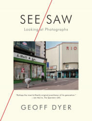 See/Saw: Looking at Photographs - Geoff Dyer (ISBN: 9781644450444)