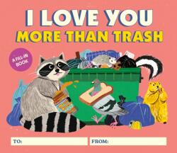I Love You More Than Trash (ISBN: 9780762484348)