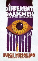 A Different Darkness and Other Abominations - Brian Evenson (ISBN: 9781954321748)