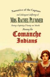 Narrative of the Capture and Subsequent Sufferings of Mrs. Rachel Plummer During a Captivity of Twentyone Months Among the Comanche Indians (ISBN: 9781387945207)