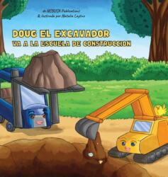 Doug El Excavador Va a la Escuela de Construccion (ISBN: 9781913666439)
