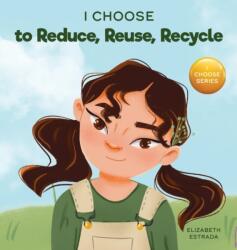 I Choose to Reduce, Reuse, and Recycle (ISBN: 9781637312032)