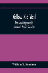 Yellow Kid Weil; The Autobiography Of America'S Master Swindler (ISBN: 9789354367656)