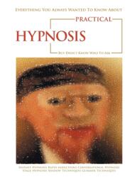 Everything You Always Wanted to Know About Practical Hypnosis but Didn't Know Who to Ask (ISBN: 9781728352923)