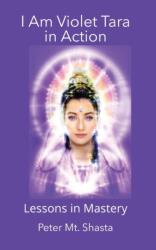 I AM Violet Tara In Action, Lessons in Mastery (ISBN: 9781087878683)