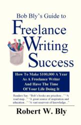 Bob Bly's Guide to Freelance Writing Success (ISBN: 9781932794038)