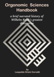 Orgonomic Sciences Handbook - a brief narrated history of Wilhelm Reich's greatest discoveries (ISBN: 9780244543938)