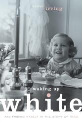 Waking Up White and Finding Myself in the Story of Race (ISBN: 9780991331307)