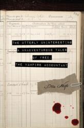 Utterly Uninteresting and Unadventurous Tales of Fred, the Vampire Accountant (ISBN: 9780989649995)