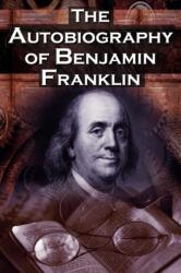 Autobiography of Benjamin Franklin (ISBN: 9781615890101)