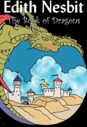 Book of Dragons by Edith Nesbit, Fiction, Fantasy & Magic (ISBN: 9781606648599)